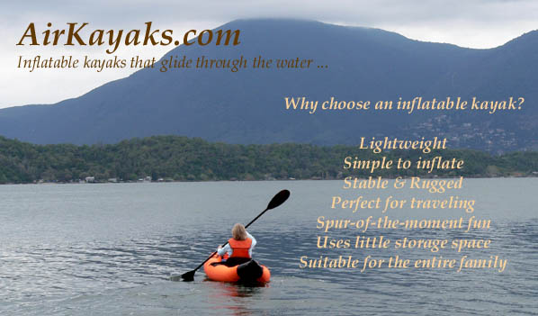 AirKayaks.com. Inflatable kayaks that glide through the water ...  Why choose an inflatable kayak? Lightweight; simple to inflate; stable & rugged; perfect for traveling; spur-of-the-moment fun; uses little storage space; suitable for the entire family!